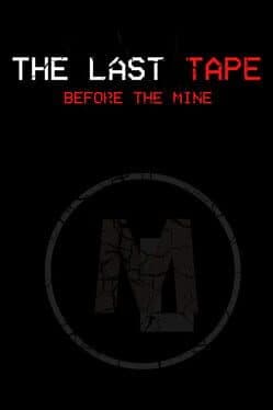 The Last Tape: Before the Mine