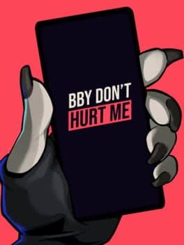 Bby don't hurt me