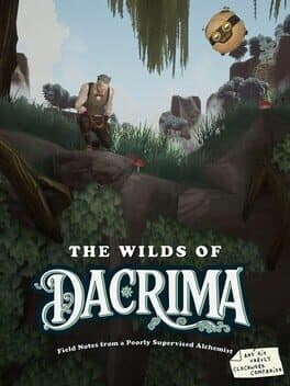 The Wilds of Dacrima: Field Notes from a Poorly Supervised Alchemist and his Clockwork Robot Companion
